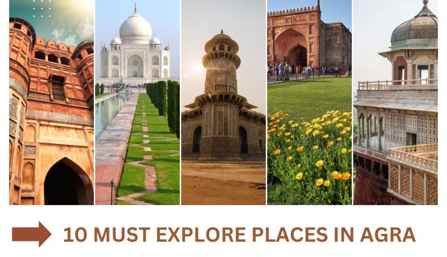 10 Must explore places in Agra