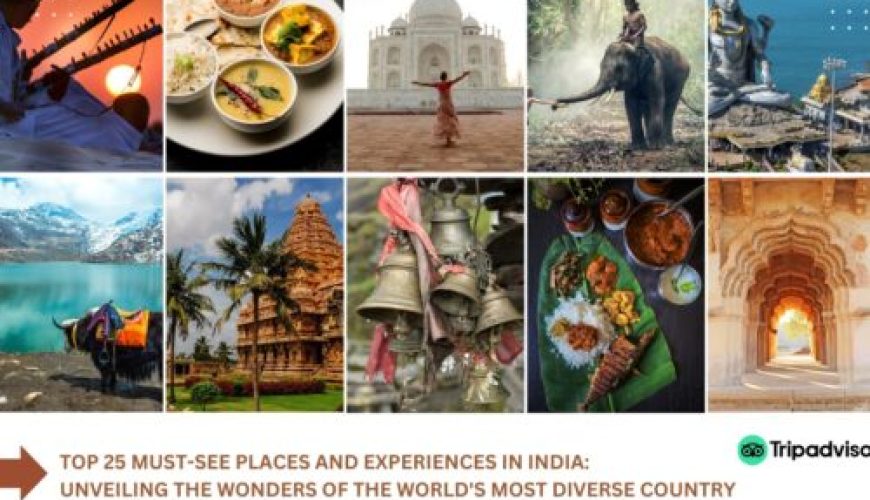 Top 25 Must-See Experiences and Places in India: Unveiling the Wonders of the World’s Most Diverse Country