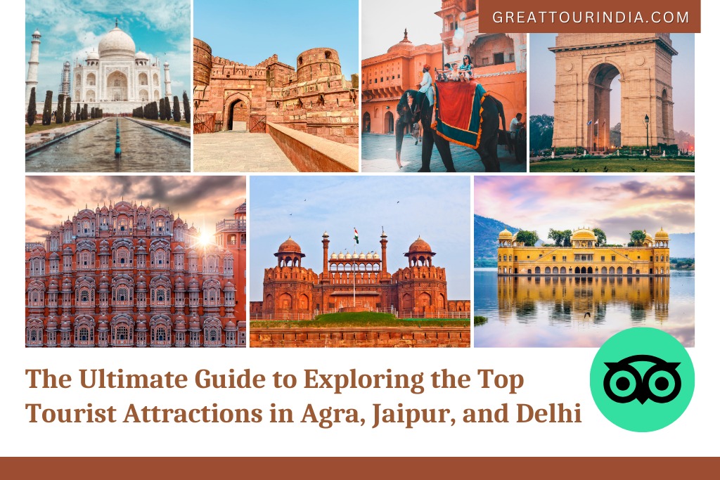 The Ultimate Travel Guide to the Best Tourist Attractions of Agra, Jaipur, and Delhi