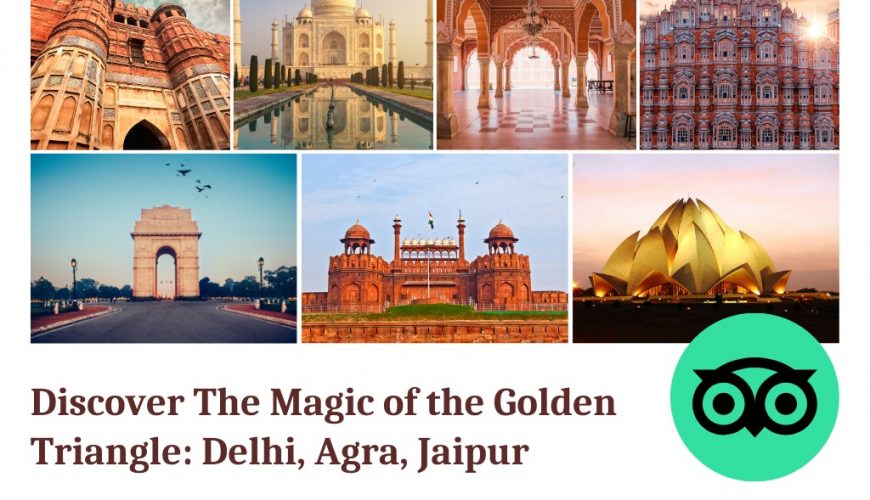 Discover The Magic of the Golden Triangle: Delhi, Agra, Jaipur