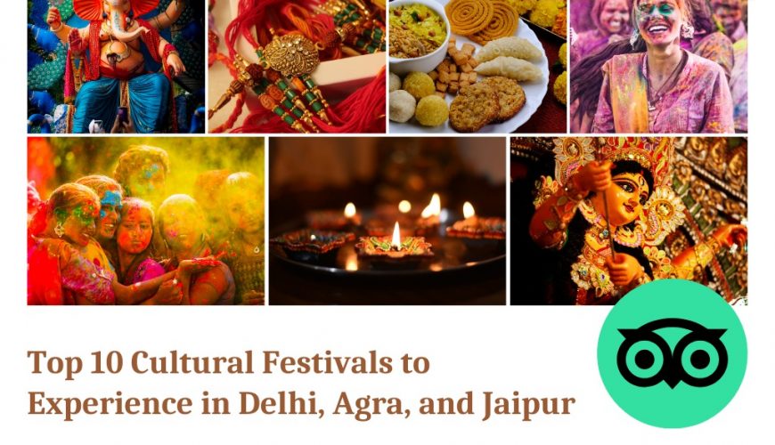 Top 10 Cultural Festivals to Experience in Delhi, Agra, and Jaipur