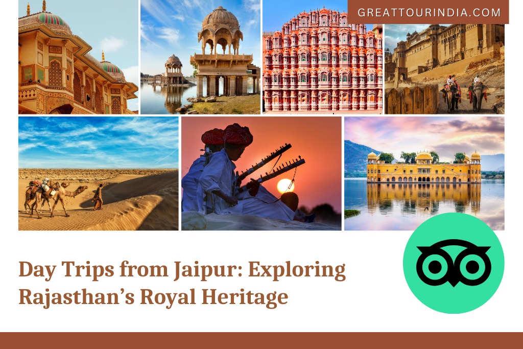 Day Trips from Jaipur: Exploring Rajasthan’s Royal Heritage