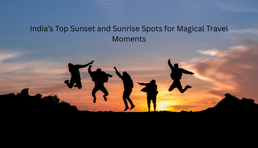 India’s Top Sunset and Sunrise Spots for Magical Travel Moments