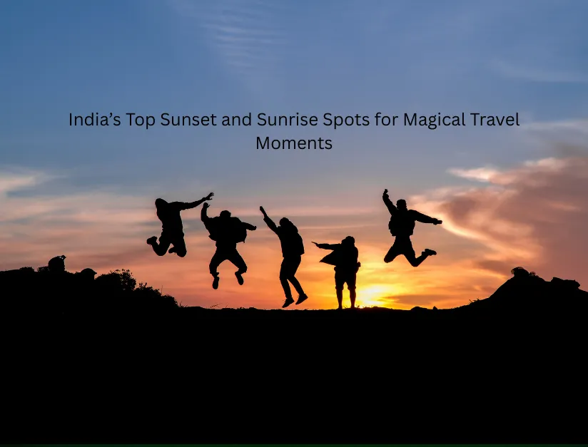 India’s Top Sunset and Sunrise Spots for Magical Travel Moments