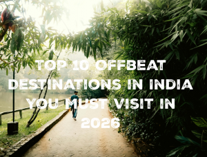 Top 10 Offbeat Destinations in India You Must Visit in 2025