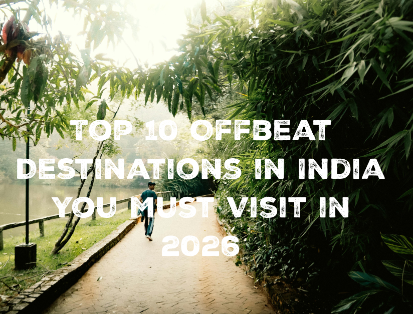 Top 10 Offbeat Destinations in India You Must Visit in 2025