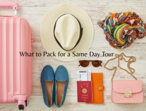 What to Pack for a Same Day Tour