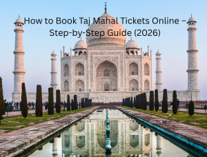 How to Book Taj Mahal Tickets Online – Step-by-Step Guide (2026)