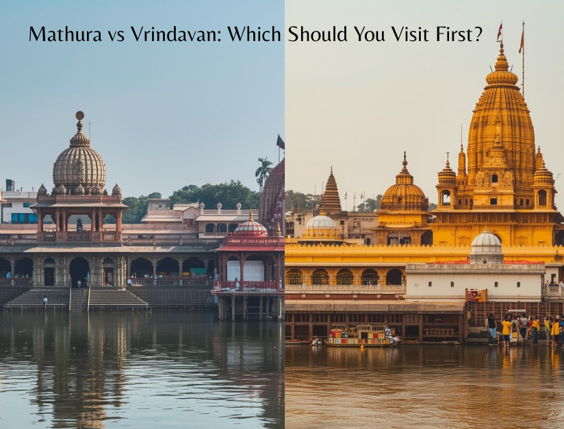 Mathura vs Vrindavan: Which Should You Visit First?