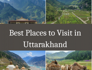 Best Places to Visit in Uttarakhand