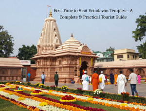 Best Time to Visit Vrindavan Temples – A Complete & Practical Tourist Guide